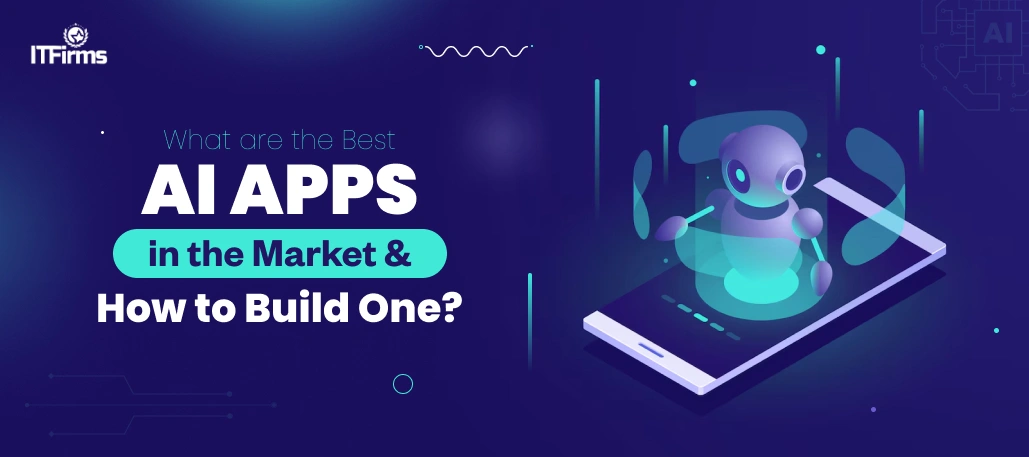 What Are the Best AI Apps in the Market & How to Build One?