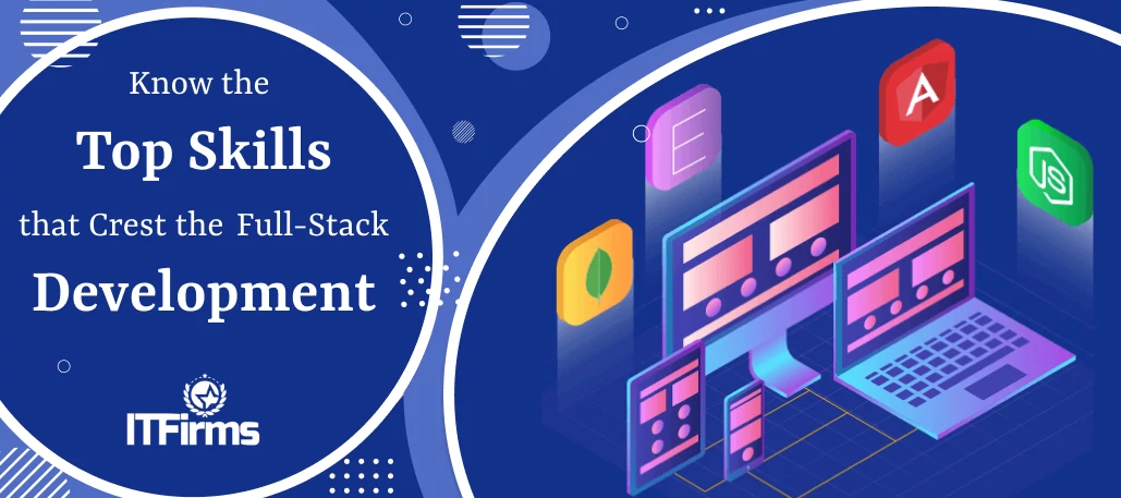 Know the Top Skills that Crest The Full-Stack Development