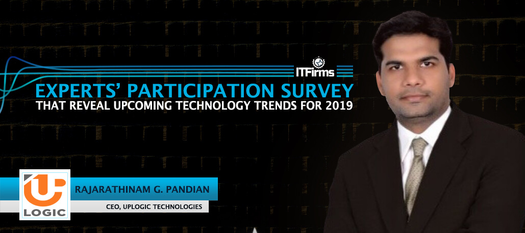 Interview with Rajarathinam Ganasekarapandian – CEO, Uplogic Technologies