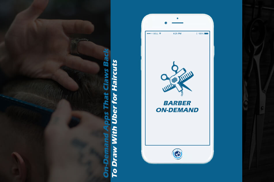 On-Demand Apps That Claws Back To Draw With Uber for Haircuts
