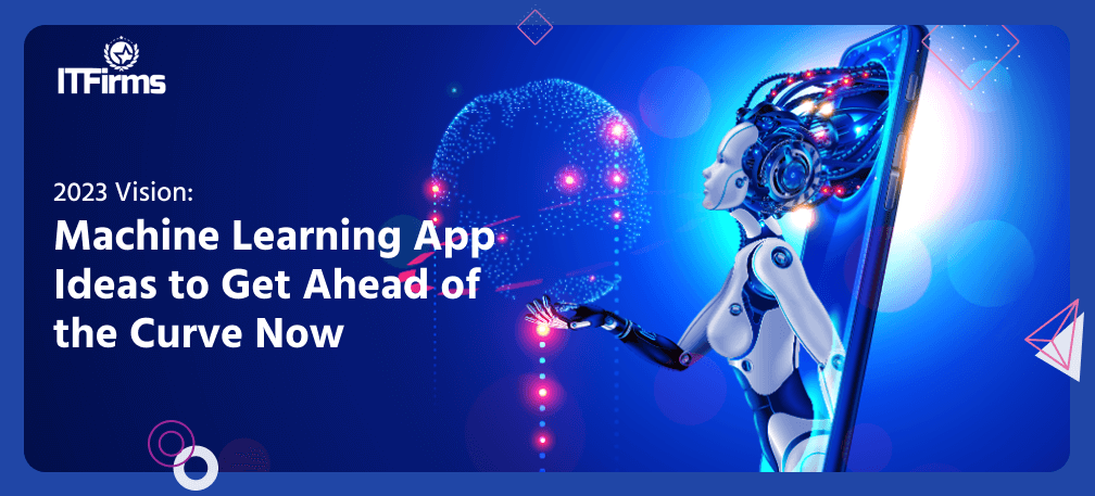 2023 Vision: Machine Learning App Ideas to Get Ahead of the Curve Now