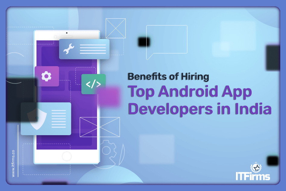 Benefits of Hiring Top android App Developers in India