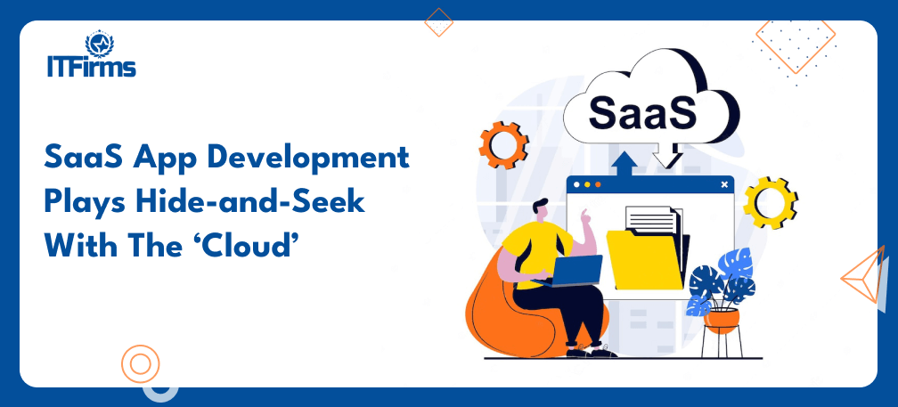 SaaS App Development Plays Hide-and-Seek With The ‘Cloud’