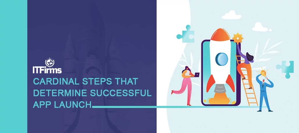 Cardinal Steps That Determine Successful App Launch